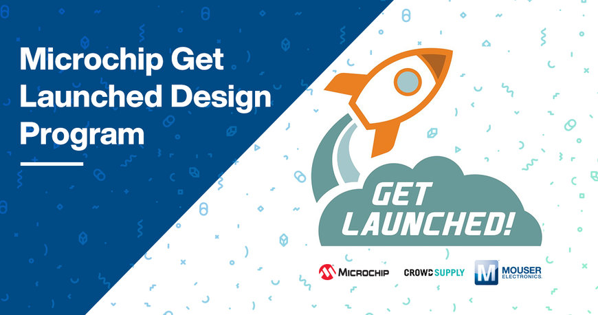 Mouser, Microchip und Crowd Supply präsentieren  „Get Launched Design Programm 2020“